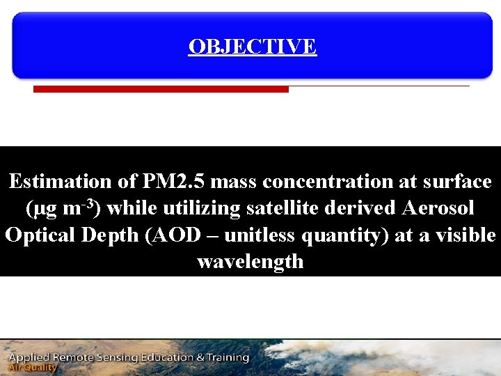 OBJECTIVE Estimation of PM 2. 5 mass concentration at surface (µg m-3) while utilizing
