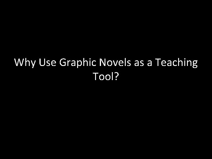 Why Use Graphic Novels as a Teaching Tool? 