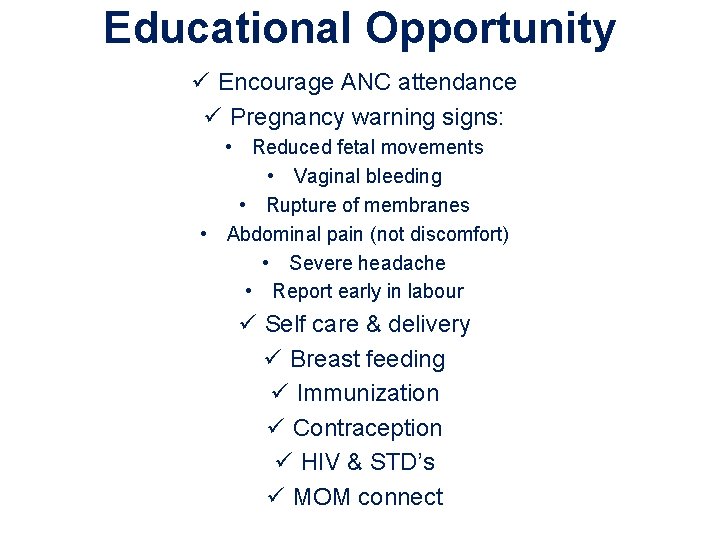 Educational Opportunity ü Encourage ANC attendance ü Pregnancy warning signs: • Reduced fetal movements