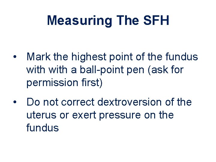 Measuring The SFH • Mark the highest point of the fundus with a ball-point