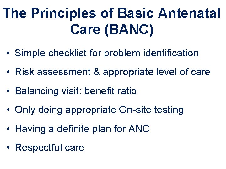 The Principles of Basic Antenatal Care (BANC) • Simple checklist for problem identification •
