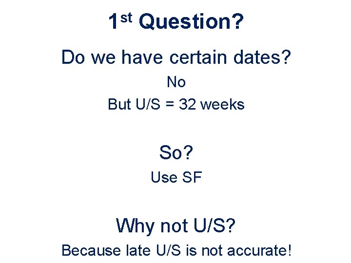 1 st Question? Do we have certain dates? No But U/S = 32 weeks