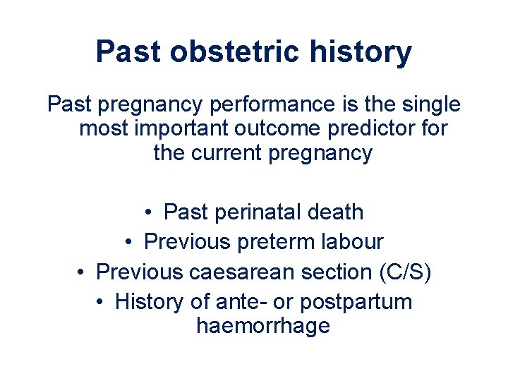 Past obstetric history Past pregnancy performance is the single most important outcome predictor for