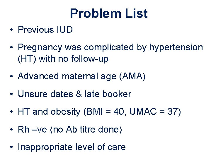 Problem List • Previous IUD • Pregnancy was complicated by hypertension (HT) with no