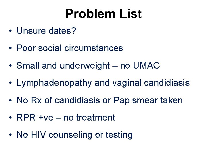 Problem List • Unsure dates? • Poor social circumstances • Small and underweight –