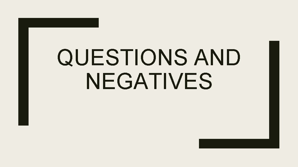 QUESTIONS AND NEGATIVES 