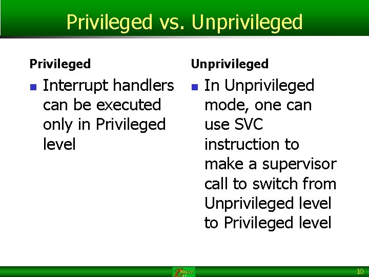 Privileged vs. Unprivileged Privileged n Interrupt handlers can be executed only in Privileged level