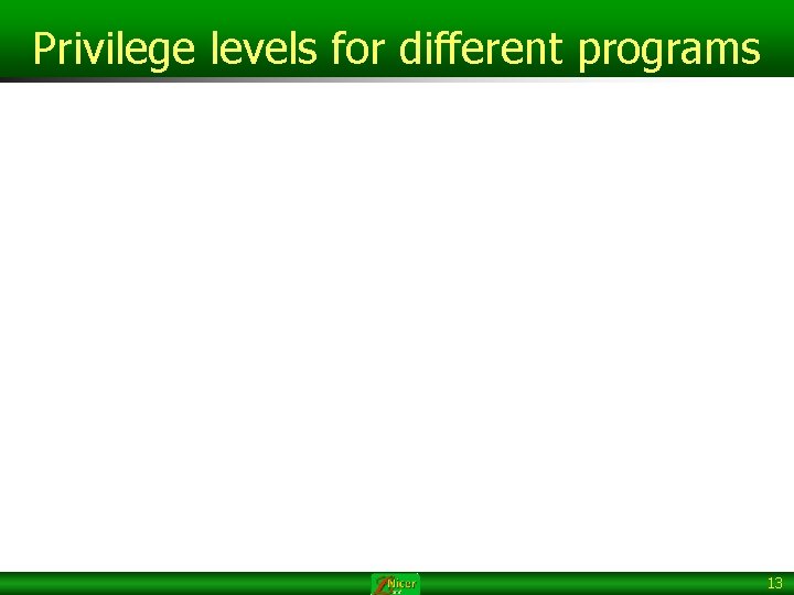 Privilege levels for different programs 13 