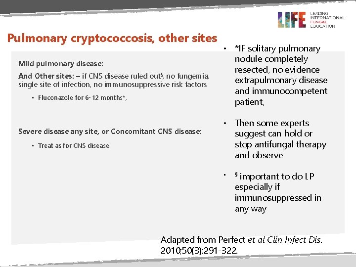 Pulmonary cryptococcosis, other sites Mild pulmonary disease: And Other sites: – if CNS disease