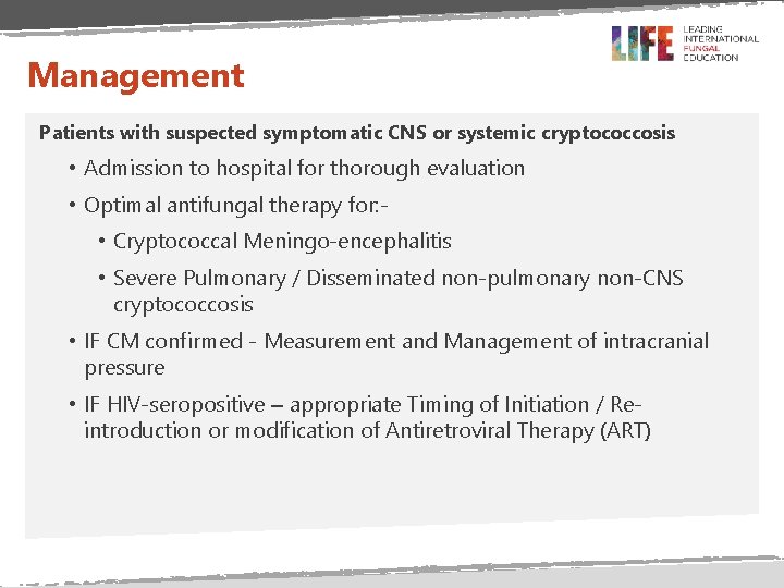 Management Patients with suspected symptomatic CNS or systemic cryptococcosis • Admission to hospital for