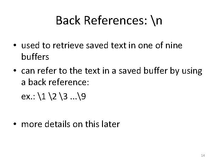 Back References: n • used to retrieve saved text in one of nine buffers Back References: n • used to retrieve saved text in one of nine buffers