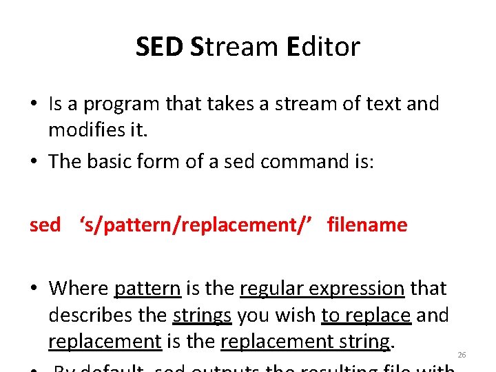 SED Stream Editor • Is a program that takes a stream of text and SED Stream Editor • Is a program that takes a stream of text and