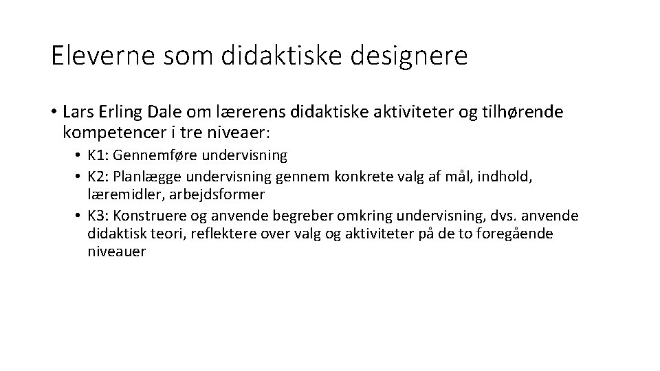 Eleverne som didaktiske designere • Lars Erling Dale om lærerens didaktiske aktiviteter og tilhørende Eleverne som didaktiske designere • Lars Erling Dale om lærerens didaktiske aktiviteter og tilhørende