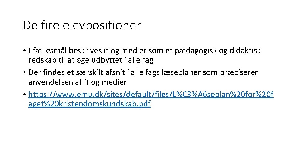De fire elevpositioner • I fællesmål beskrives it og medier som et pædagogisk og De fire elevpositioner • I fællesmål beskrives it og medier som et pædagogisk og