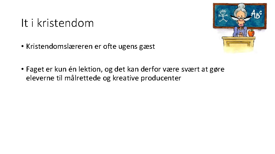 It i kristendom • Kristendomslæreren er ofte ugens gæst • Faget er kun én It i kristendom • Kristendomslæreren er ofte ugens gæst • Faget er kun én