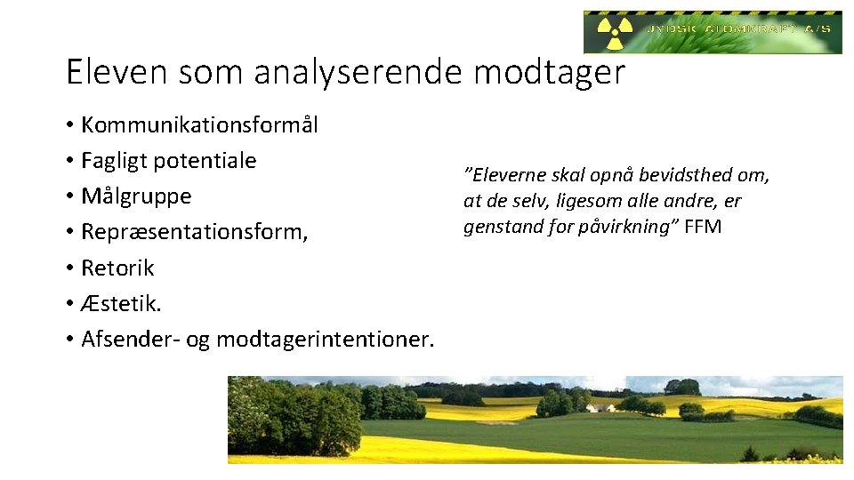 Eleven som analyserende modtager • Kommunikationsformål • Fagligt potentiale • Målgruppe • Repræsentationsform, • Eleven som analyserende modtager • Kommunikationsformål • Fagligt potentiale • Målgruppe • Repræsentationsform, •