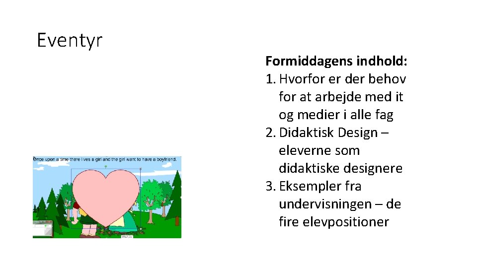 Eventyr Formiddagens indhold: 1. Hvorfor er der behov for at arbejde med it og Eventyr Formiddagens indhold: 1. Hvorfor er der behov for at arbejde med it og