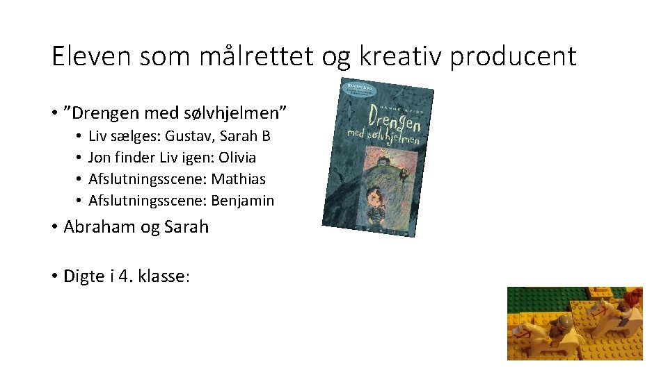 Eleven som målrettet og kreativ producent • ”Drengen med sølvhjelmen” • • Liv sælges: Eleven som målrettet og kreativ producent • ”Drengen med sølvhjelmen” • • Liv sælges: