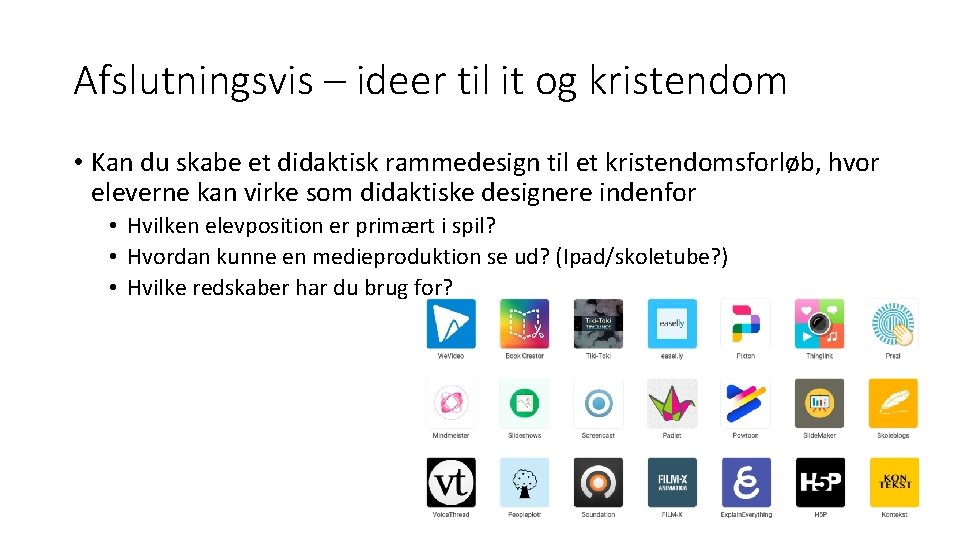 Afslutningsvis – ideer til it og kristendom • Kan du skabe et didaktisk rammedesign Afslutningsvis – ideer til it og kristendom • Kan du skabe et didaktisk rammedesign