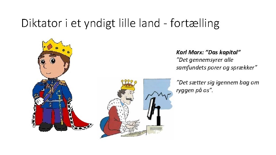 Diktator i et yndigt lille land - fortælling Karl Marx: ”Das kapital” Borgernes arbejdskraft Diktator i et yndigt lille land - fortælling Karl Marx: ”Das kapital” Borgernes arbejdskraft