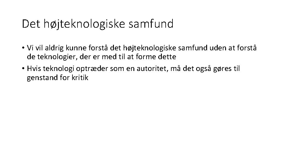 Det højteknologiske samfund • Vi vil aldrig kunne forstå det højteknologiske samfund uden at Det højteknologiske samfund • Vi vil aldrig kunne forstå det højteknologiske samfund uden at