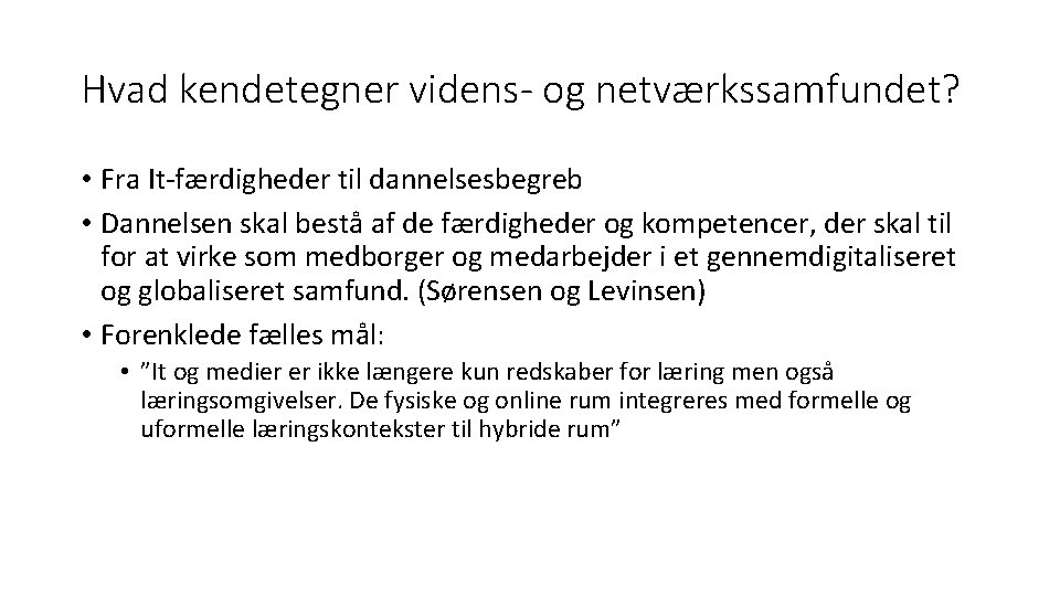 Hvad kendetegner videns- og netværkssamfundet? • Fra It-færdigheder til dannelsesbegreb • Dannelsen skal bestå Hvad kendetegner videns- og netværkssamfundet? • Fra It-færdigheder til dannelsesbegreb • Dannelsen skal bestå