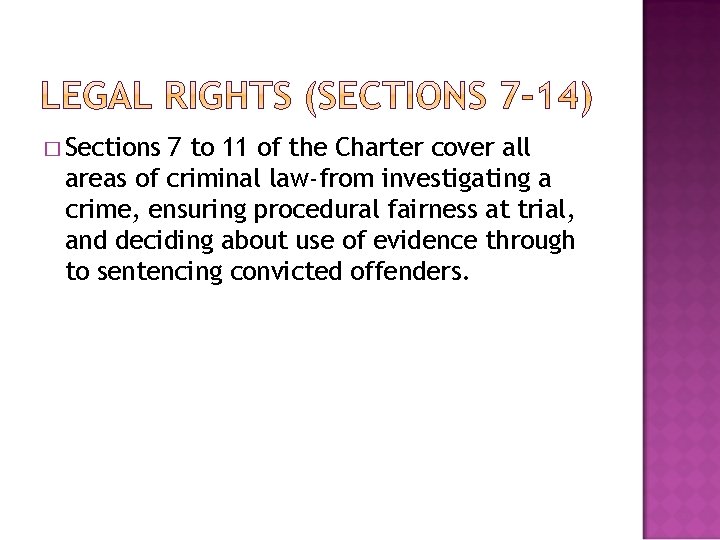 � Sections 7 to 11 of the Charter cover all areas of criminal law-from