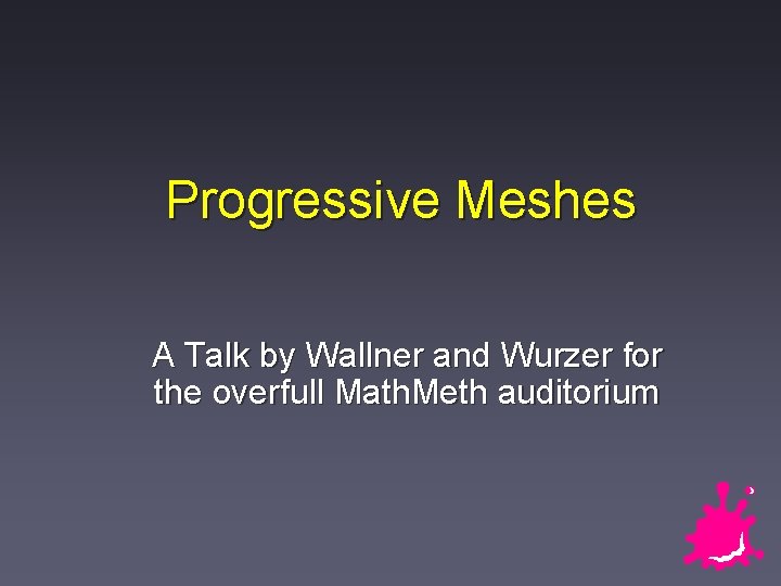 Progressive Meshes A Talk by Wallner and Wurzer for the overfull Math. Meth auditorium