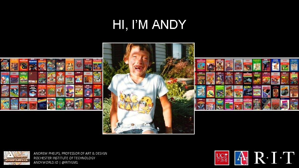 HI, I’M ANDY ANDREW PHELPS, PROFESSOR OF ART & DESIGN ROCHESTER INSTITUTE OF TECHNOLOGY