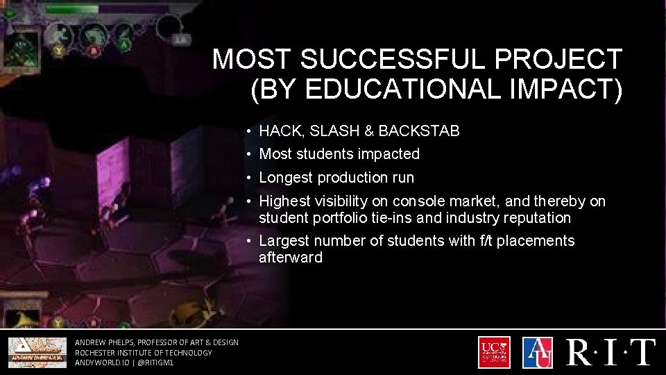 MOST SUCCESSFUL PROJECT (BY EDUCATIONAL IMPACT) • HACK, SLASH & BACKSTAB • Most students