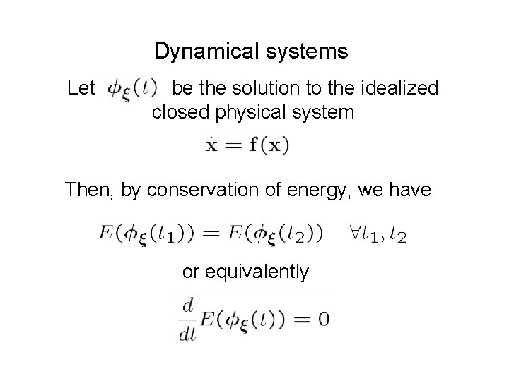 Dynamical systems Let be the solution to the idealized closed physical system Then, by