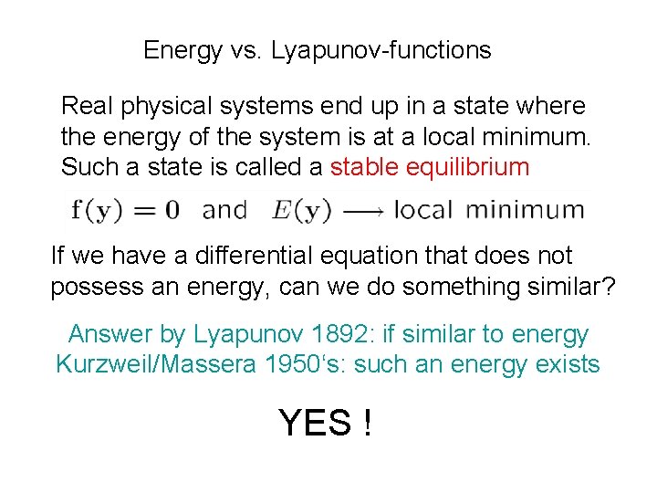Energy vs. Lyapunov-functions Real physical systems end up in a state where the energy