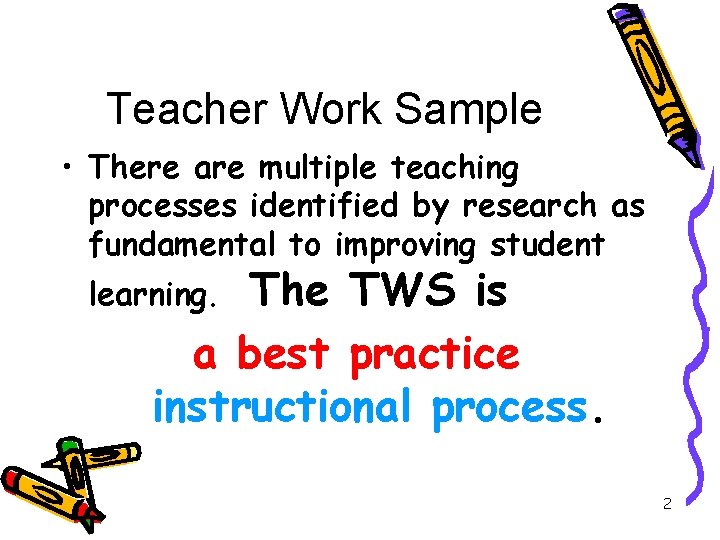 Teacher Work Sample • There are multiple teaching processes identified by research as fundamental