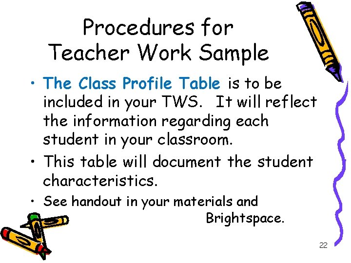 Procedures for Teacher Work Sample • The Class Profile Table is to be included