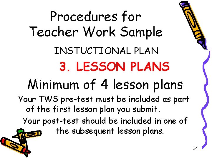 Procedures for Teacher Work Sample INSTUCTIONAL PLAN 3. LESSON PLANS Minimum of 4 lesson