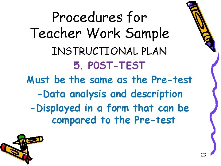 Procedures for Teacher Work Sample INSTRUCTIONAL PLAN 5. P 0 ST-TEST Must be the