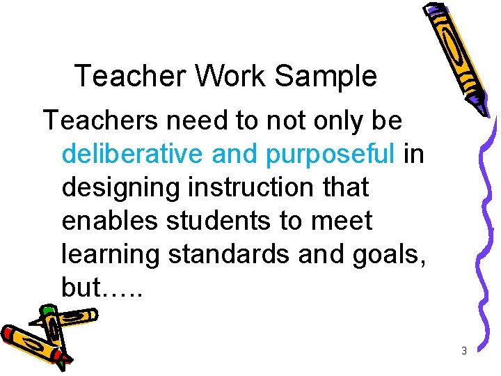 Teacher Work Sample Teachers need to not only be deliberative and purposeful in designing