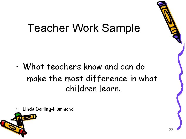 Teacher Work Sample • What teachers know and can do make the most difference