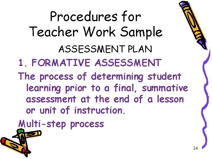 Procedures for Teacher Work Sample ASSESSMENT PLAN 1. FORMATIVE ASSESSMENT The process of determining