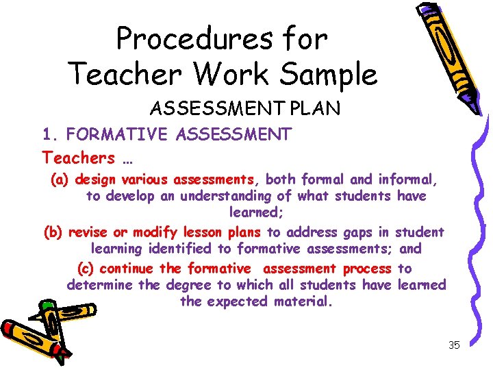Procedures for Teacher Work Sample ASSESSMENT PLAN 1. FORMATIVE ASSESSMENT Teachers … (a) design