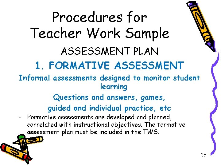 Procedures for Teacher Work Sample ASSESSMENT PLAN 1. FORMATIVE ASSESSMENT Informal assessments designed to