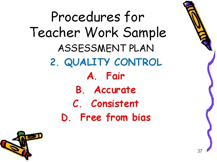 Procedures for Teacher Work Sample ASSESSMENT PLAN 2. QUALITY CONTROL A. Fair B. Accurate