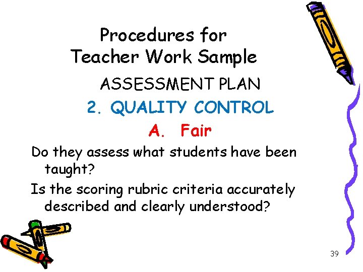Procedures for Teacher Work Sample ASSESSMENT PLAN 2. QUALITY CONTROL A. Fair Do they
