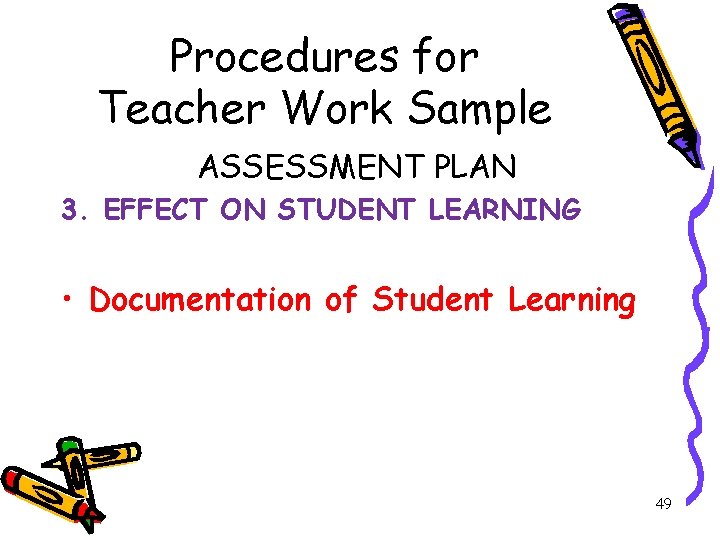 Procedures for Teacher Work Sample ASSESSMENT PLAN 3. EFFECT ON STUDENT LEARNING • Documentation