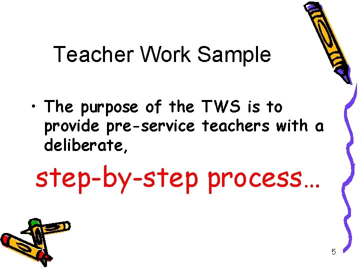Teacher Work Sample • The purpose of the TWS is to provide pre-service teachers
