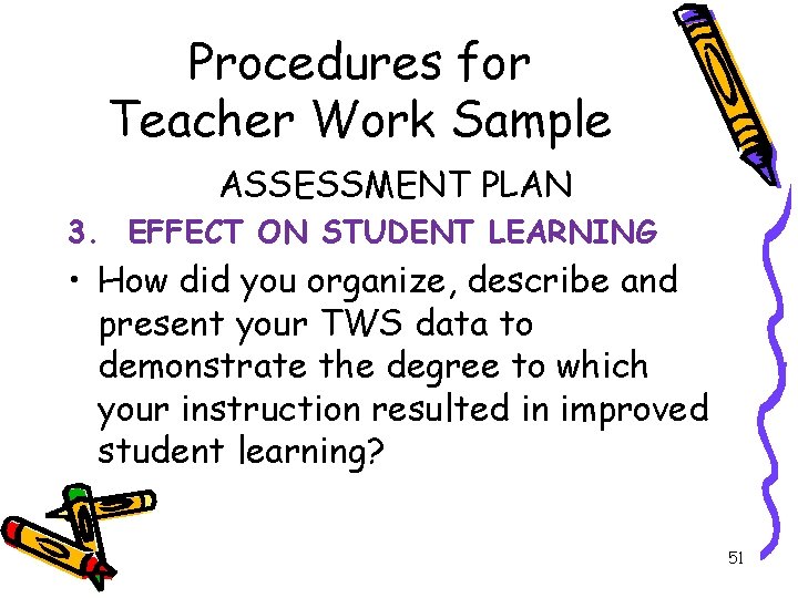 Procedures for Teacher Work Sample ASSESSMENT PLAN 3. EFFECT ON STUDENT LEARNING • How