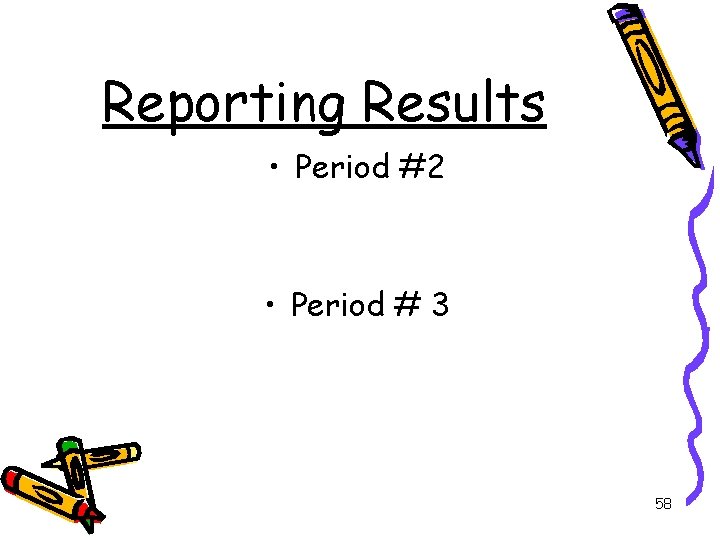 Reporting Results • Period #2 • Period # 3 58 
