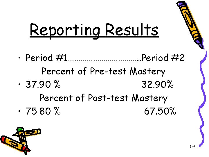 Reporting Results • Period #1………………. . Period #2 Percent of Pre-test Mastery • 37.