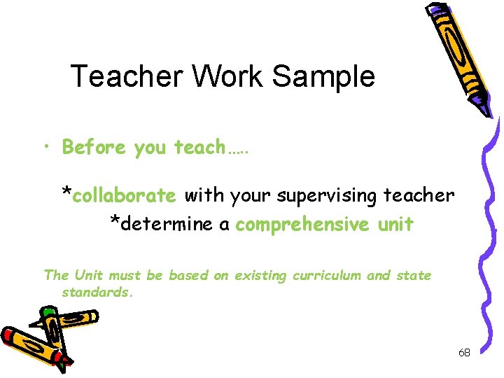 Teacher Work Sample • Before you teach…. . *collaborate with your supervising teacher *determine