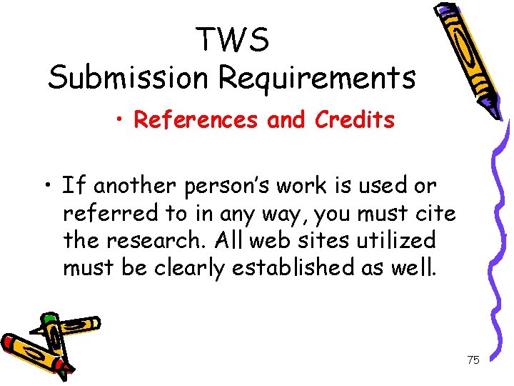 TWS Submission Requirements • References and Credits • If another person’s work is used